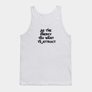 Be The Energy That You Want To Attract Tank Top